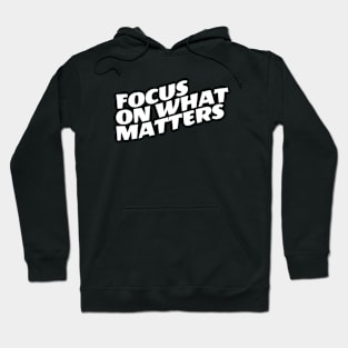 Focus On What Matters Hoodie